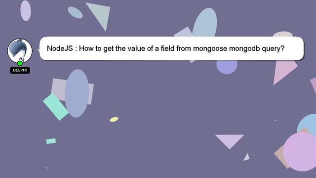 NodeJS : How to get the value of a field from mongoose mongodb query? смотреть онлайн