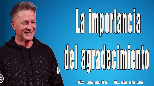Pastor Cash Luna - La importancia del agradecimiento смотреть онлайн