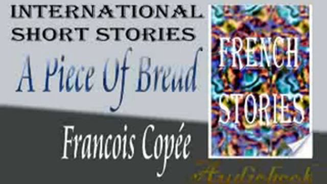 A Piece Of Bread by Francois Copée audiobook смотреть онлайн