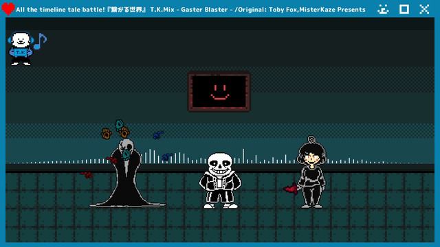 All the timeline tale battle!『繋がる世界』 T.K.Mix - Gaster Blaster - смотреть онлайн