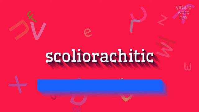 SCOLIORACHITIC - HOW TO PRONOUNCE SCOLIORACHITIC? #scoliorachitic смотреть онлайн