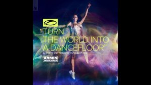 Armin van Buuren - Turn The World Into A Dancefloor (ASOT 1000 Anthem)
