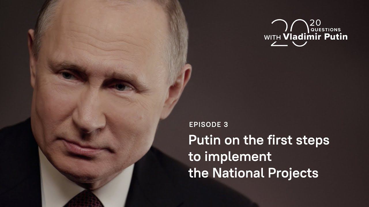20 Questions With Vladimir Putin. Putin On The First Steps To Implement The National Projects