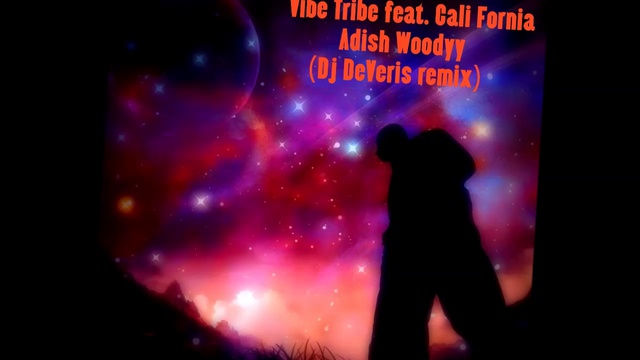Vibe Tribe Ft. Cali Fornia -  Adish Woodyy (Dj DeVeris! Remix) 