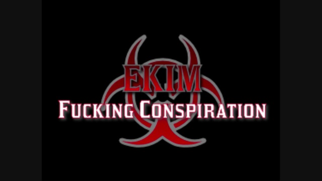 EKIM - FUCKING CONSPIRATION