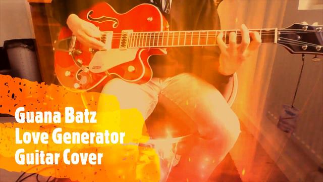 Guana Batz - Love Generator (Guitar Cover) смотреть онлайн