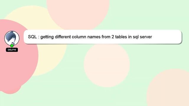 SQL : getting different column names from 2 tables in sql server смотреть онлайн
