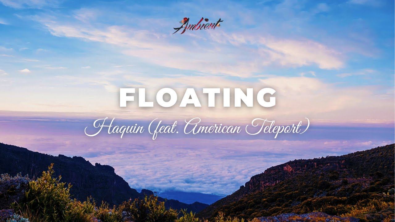 Haquin - Floating (feat. American Teleport) [relaxing lofi ambient] смотреть онлайн