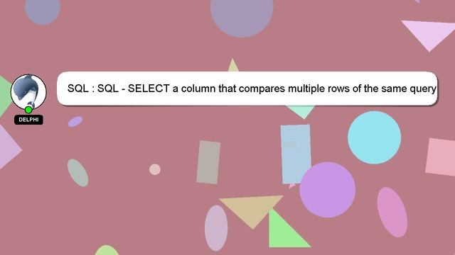 SQL : SQL - SELECT a column that compares multiple rows of the same query смотреть онлайн