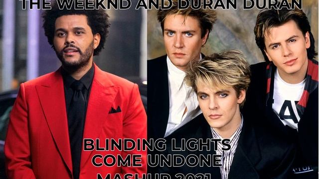 mashup....remix...80's...THE WEEKND AND DURAN DURAN BLINDING LIGHTS COME UNDONE смотреть онлайн