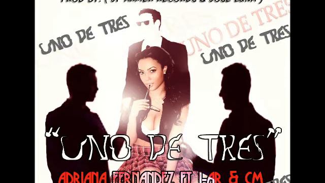 Uno De Tres - ADRIANA FERNANDEZ FT. J-AR & CM Y DJOTTA (Prod. JP Armer Records & Jose Luna) смотреть онлайн