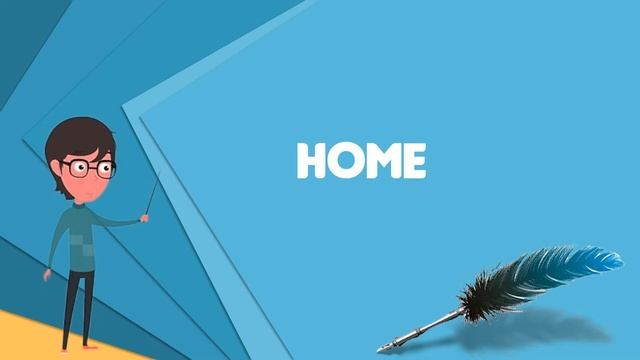 What is Home? Explain Home, Define Home, Meaning of Home смотреть онлайн