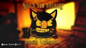 BENDY SONG (Build Our Machine) ROCK VERSION - DAGames