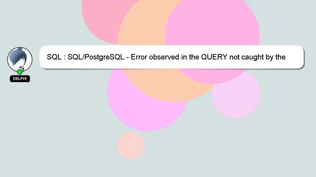 SQL : SQL/PostgreSQL - Error observed in the QUERY not caught by the "EXCEPTION" block in the store смотреть онлайн