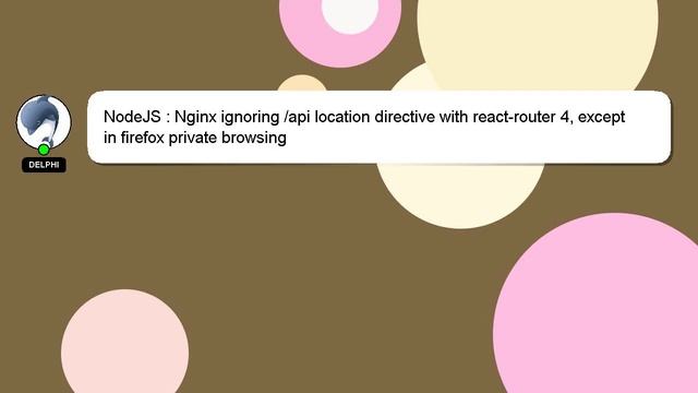 NodeJS : Nginx ignoring /api location directive with react-router 4, except in firefox private brow смотреть онлайн