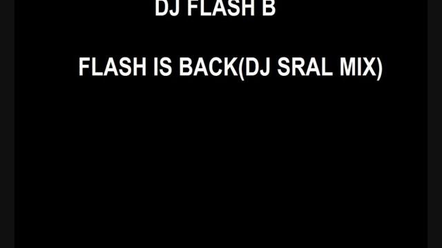 DJ FLASH B - FLASH IS BACK(2008 DJ SRAL MIX) смотреть онлайн