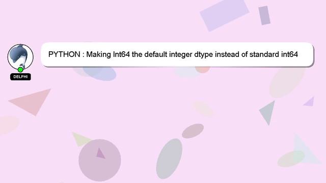 PYTHON : Making Int64 the default integer dtype instead of standard int64 in pandas смотреть онлайн