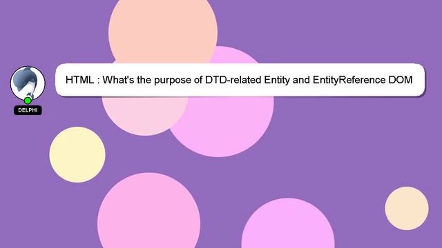 HTML : What's the purpose of DTD-related Entity and EntityReference DOM Node Types? смотреть онлайн
