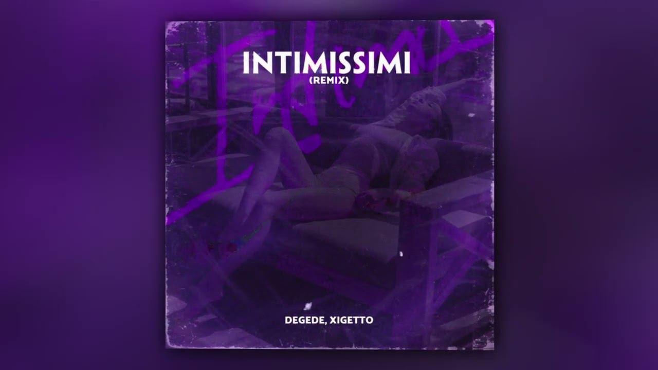 Degede, XIGETTO - Intimissimi (Remix) (Official Audio) смотреть онлайн