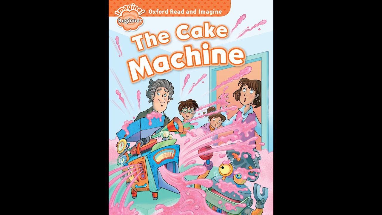 Oxford Read and Imagine: The Cake Machine смотреть онлайн
