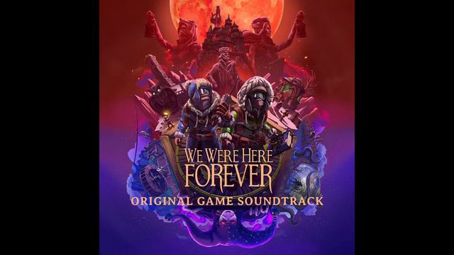 We Were Here Forever - Full OST