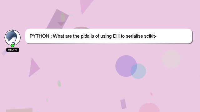 PYTHON : What are the pitfalls of using Dill to serialise scikit-learn/statsmodels models? смотреть онлайн
