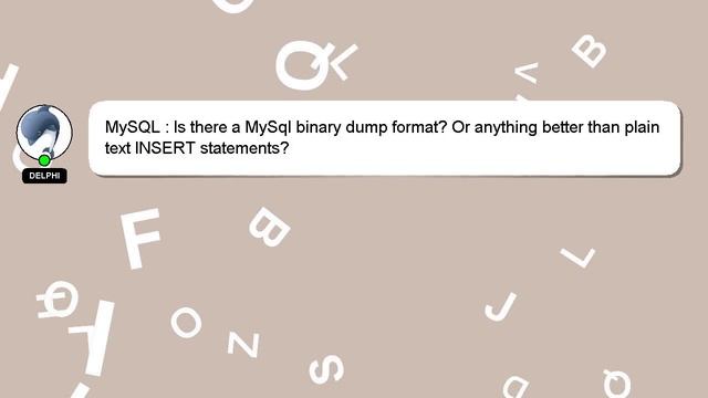 MySQL : Is there a MySql binary dump format? Or anything better than plain text INSERT statements? смотреть онлайн