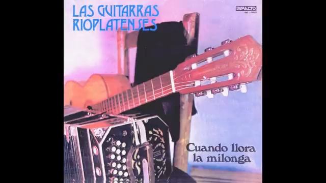 Las Guitarras Rioplatenses - Cuando llora la milonga смотреть онлайн