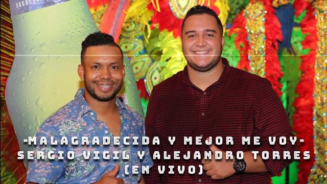 MALAGRADECIDA Y MEJOR ME VOY - SERGIO VIGIL Y ALEJANDRO TORRES (EN VIVO) смотреть онлайн