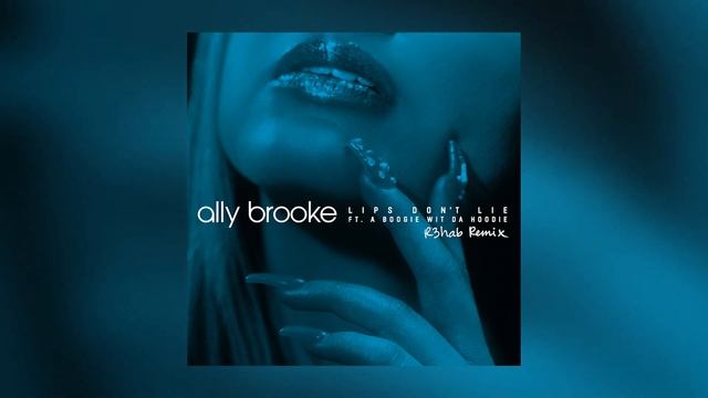 Ally Brooke - Lips Don't Lie (feat. A Boogie Wit Da Hoodie) (R3HAB Remix) смотреть онлайн