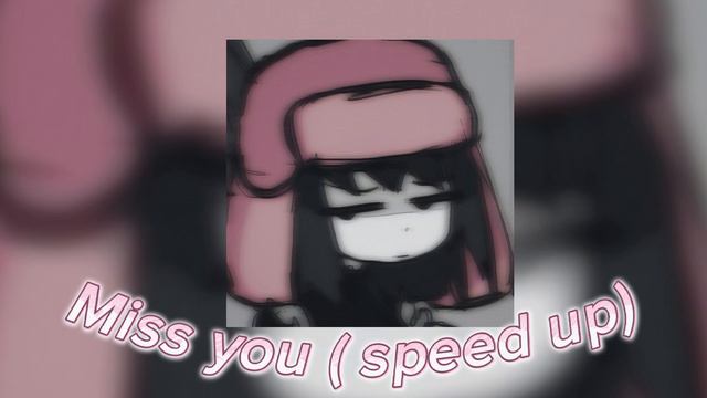 Miss you ( speed up ) 🎧 смотреть онлайн