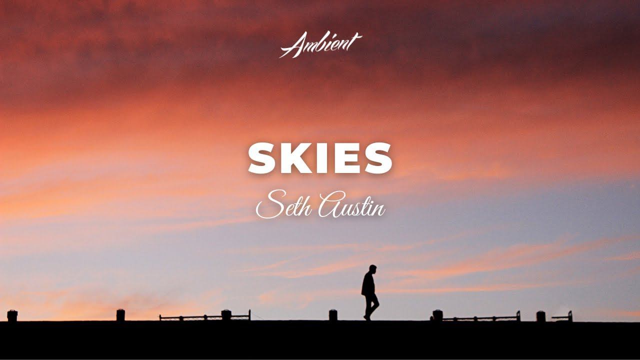 Seth Austin - Skies [inspiring downtempo ambient] смотреть онлайн