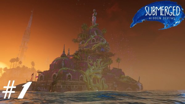 Submerged Hidden Depths ➣ Прохождение #1