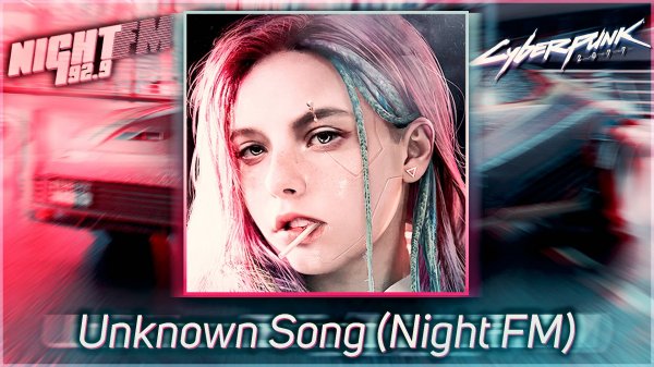 Cyberpunk 2077 Unknown Song (Night FM).