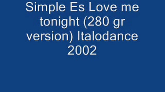 Simple Es Love me tonight (280 gr version) Italodance 2002.wmv смотреть онлайн