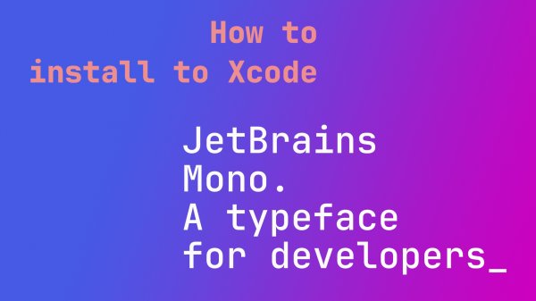 Как установить шрифт JetBrains Mono для iOS разработчиков на Swift в Xcode