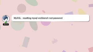 MySQL : resetting mysql workbench root password