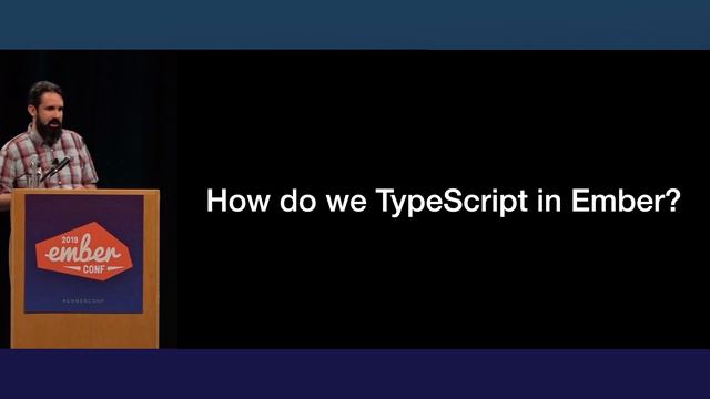 EmberConf 2019 - Typed Ember: Strong Types For Better Apps By James C. Davis