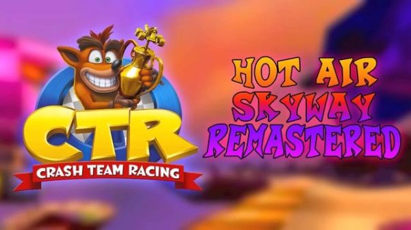 Hot Air Skyway REMASTERED - Crash Team Racing