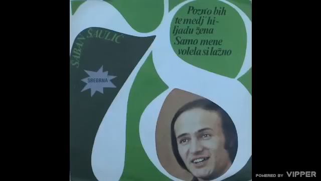 Saban Saulic - Pozno Bih Te Medj Hiljadu Zena - (Audio 1978)