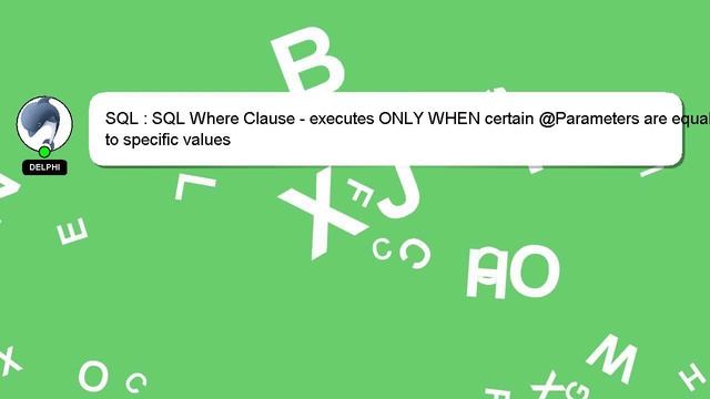 SQL : SQL Where Clause - executes ONLY WHEN certain @Parameters are equal to specific values смотреть онлайн