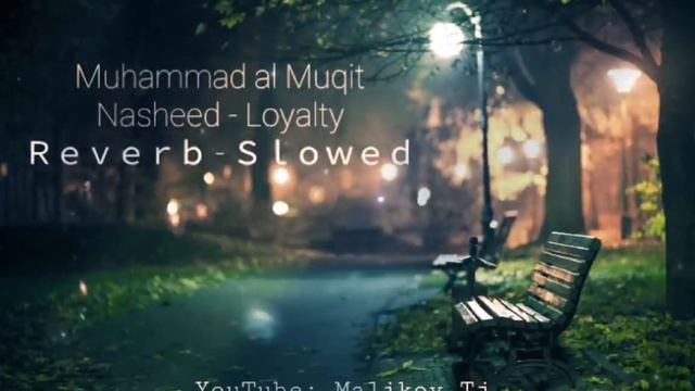 Loyalty Nasheed / Muhammad Al Muqit [ Slowed + Reverb ] ♥💔