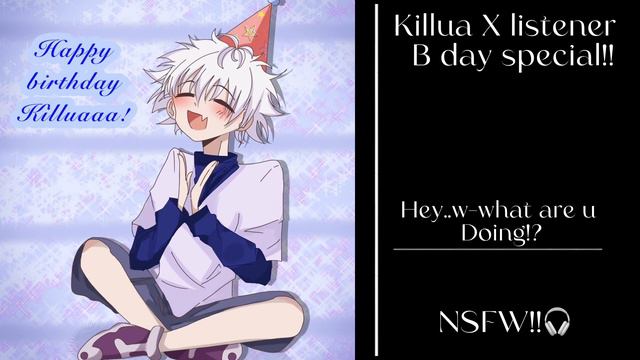 Killua X Listener||Birthday Special|| NSFW!!🎧||👀