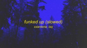 xxanteria, isq - FUNKED UP (SLOWED)
