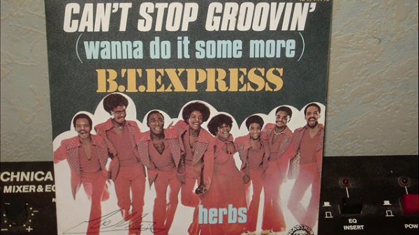 B.T. EXPRESS   -   CAN 'T STOP GROOVIN'  (WANNA DO IT SOME MORE)