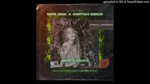 Rita Ora x Switch Disco Vs Amice, Denis Bravo x Eddie G - React Twice (DJ Moonzim Radio Edit) смотреть онлайн
