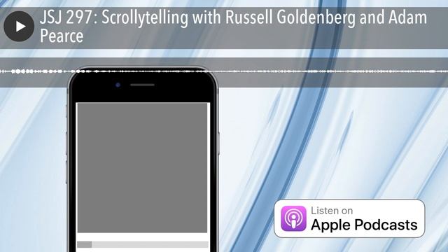 JSJ 297: Scrollytelling with Russell Goldenberg and Adam Pearce смотреть онлайн