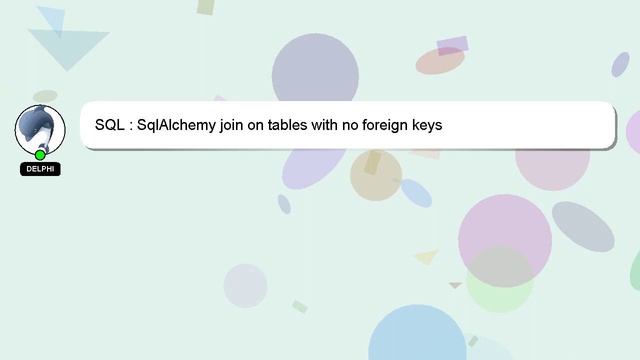 SQL : SqlAlchemy join on tables with no foreign keys смотреть онлайн