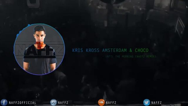 Kris Kross Amsterdam & Choco - Until The Morning (Naffz Remix) смотреть онлайн