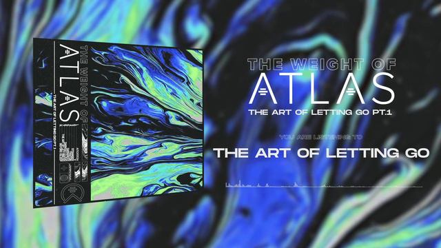The Weight of Atlas - The Art of Letting Go (Visualizer) смотреть онлайн